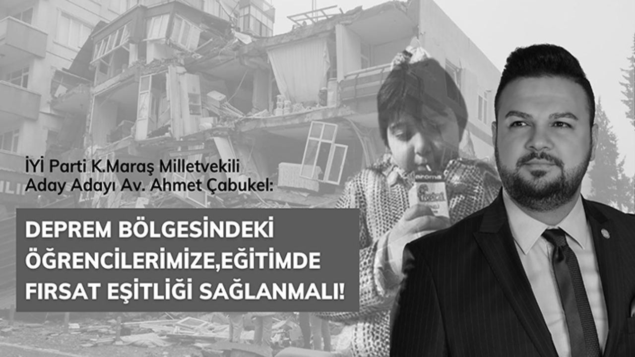 Çabukel, “Deprem bölgesindeki öğrencilerimize, eğitimde fırsat eşitliği sağlanmalı”