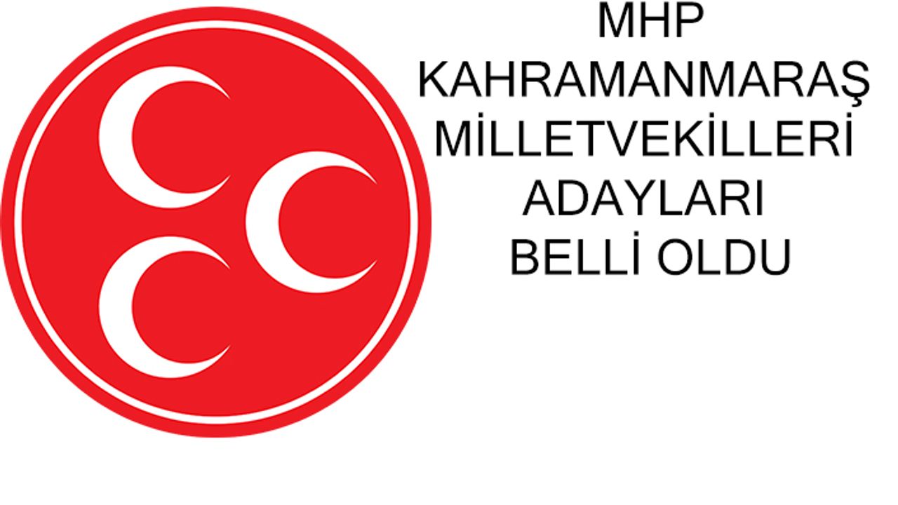 MHP Kahramanmaraş Milletvekilleri adayları belli oldu