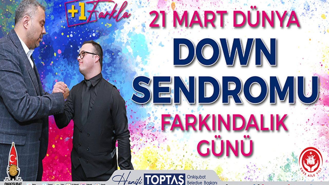 Başkan Toptaş’tan 21 Mart Dünya Down Sendromu farkındalık günü mesajı