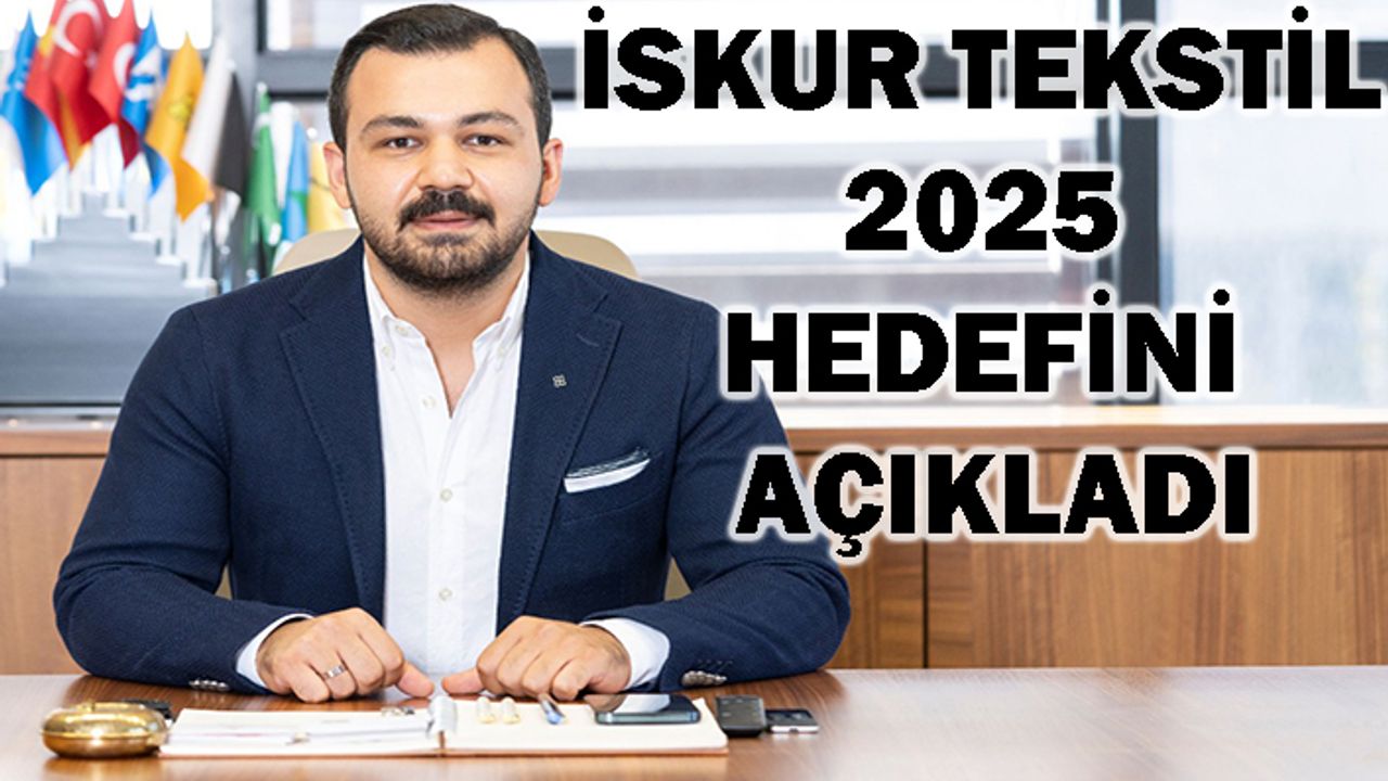 İskur Tekstil’den 2025 hedefi: günlük 300 ton üretim