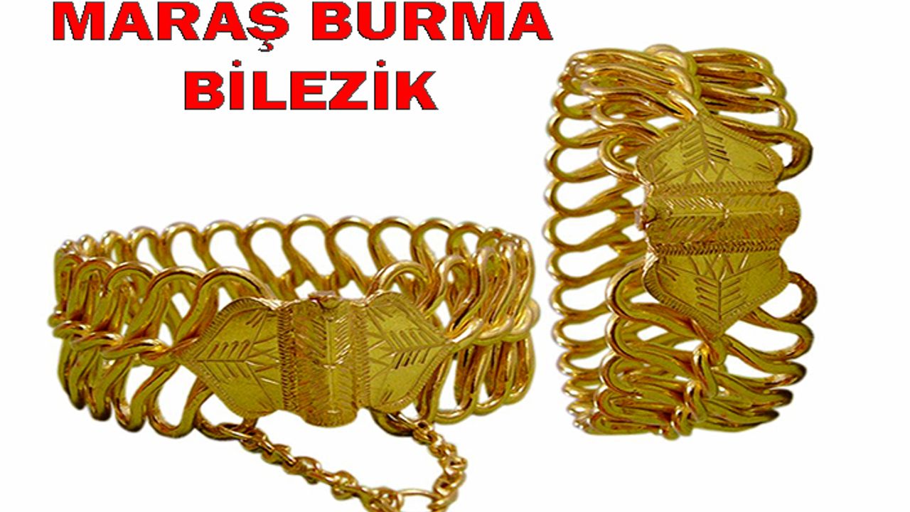 Kahramanmaraş’ın coğrafi işaretli ürünü Maraş Burma Bilezik
