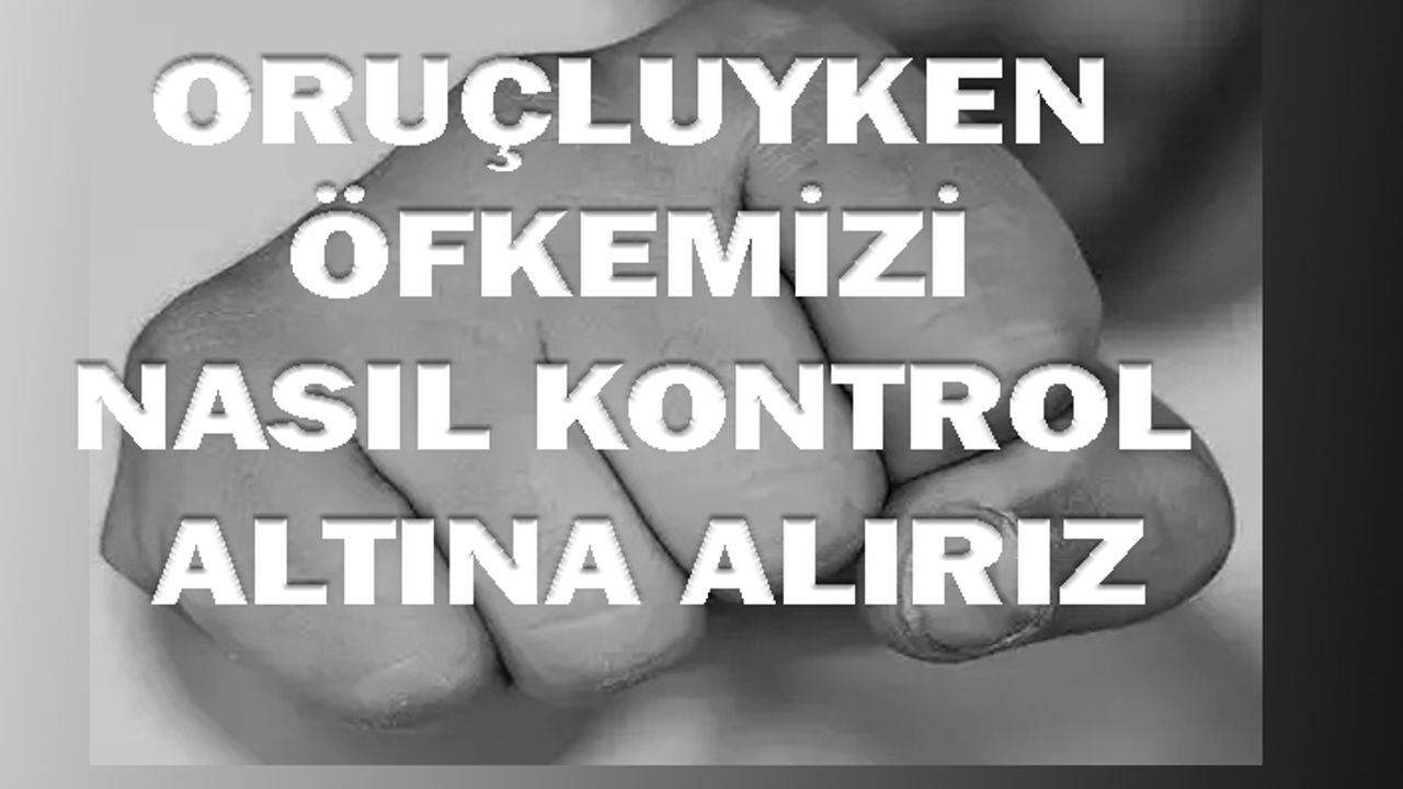 Oruç tutarken sinirlenmemek için ne yapmalıyız?