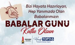 Toptaş, “Babalar, evlatlarının ilk kahramanıdır”