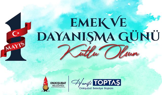 Başkan Toptaş’tan 1 Mayıs Emek ve Dayanışma Günü mesajı