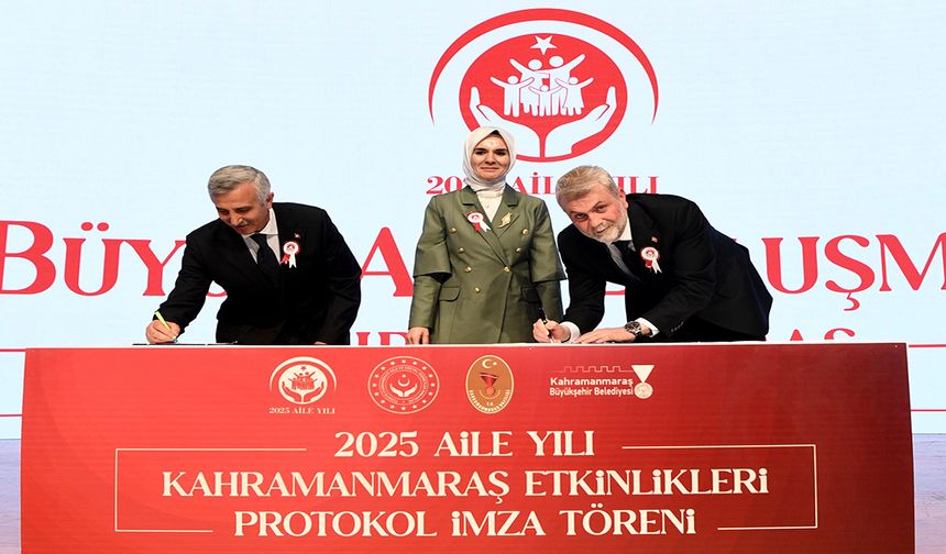 2025 Aile Yılı Kahramanmaraş Etkinlikleri protokolü imzalandı