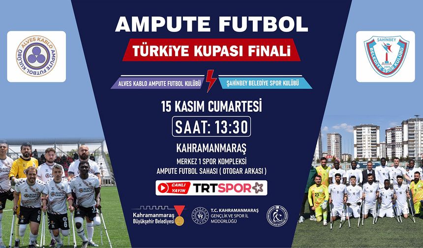 Ampute Futbol Türkiye Kupası Finali Kahramanmaraş’ta